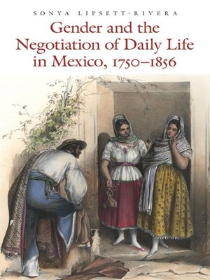 cover image of Gender and the Negotiation of Daily Life in Mexico, 1750-1856